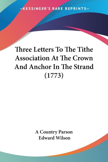 Three Letters To The Tithe Association At The Crown And Anchor In The Strand (1773)