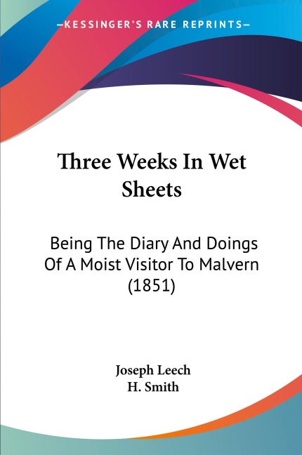 Three Weeks In Wet Sheets: Being The Diary And Doings Of A Moist Visitor To Malvern (1851)