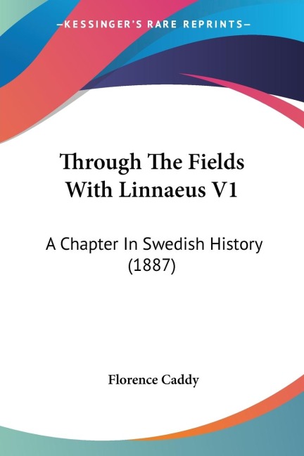 Through The Fields With Linnaeus V1: A Chapter In Swedish History (1887)