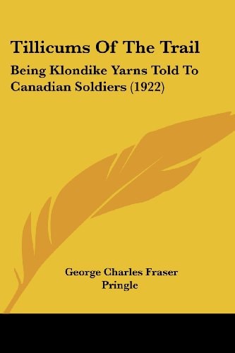 Tillicums Of The Trail Being Klondike Yarns Told To Canadian Soldiers (1922)