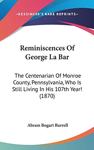 Reminiscences of George la Bar The Centenarian of Monroe County, Pennsylvania, Who Is Still Living in His 107th Year! (1870)
