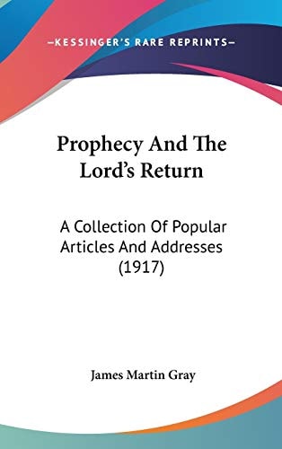 Prophecy And The Lord's Return A Collection Of Popular Articles And Addresses (1917)