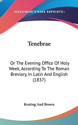 Tenebrae Or the Evening Office of Holy Week, According to the Roman Breviary, in Latin and English (1837)
