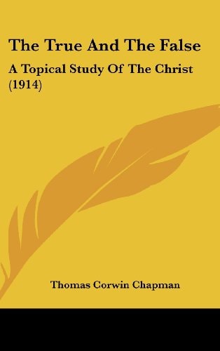 The True And The False A Topical Study Of The Christ (1914)