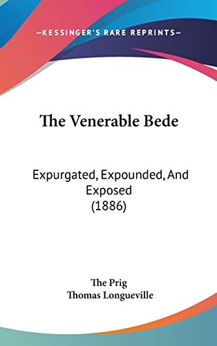 The Venerable Bede Expurgated, Expounded, And Exposed (1886)