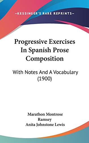 Progressive Exercises In Spanish Prose Composition With Notes And A Vocabulary (1900)