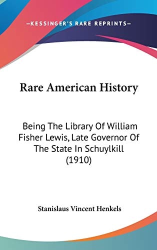 Rare American History Being The Library Of William Fisher Lewis, Late Governor Of The State In Schuylkill (1910)