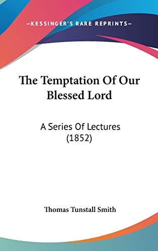 The Temptation of Our Blessed Lord A Series of Lectures (1852)