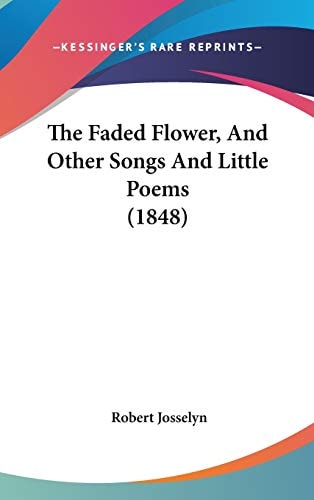 The Faded Flower, and Other Songs and Little Poems