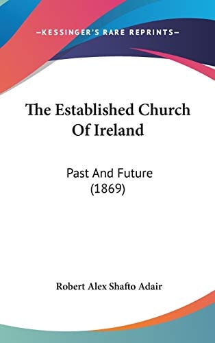 The Established Church of Ireland Past and Future (1869)