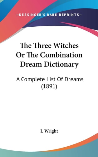 The Three Witches Or The Combination Dream Dictionary A Complete List Of Dreams (1891)