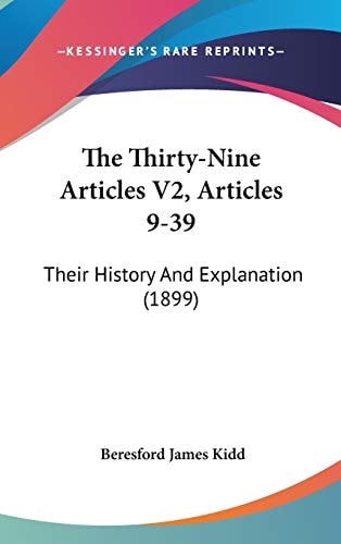 The Thirty-Nine Articles V2, Articles 9-39 Their History And Explanation (1899)