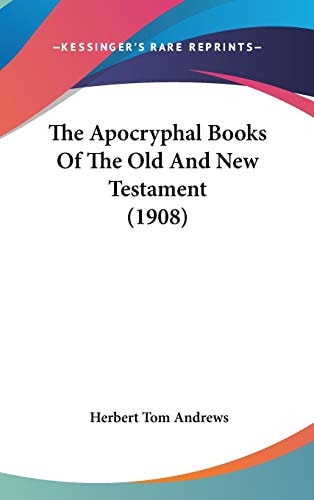 The Apocryphal Books Of The Old And New Testament (1908)