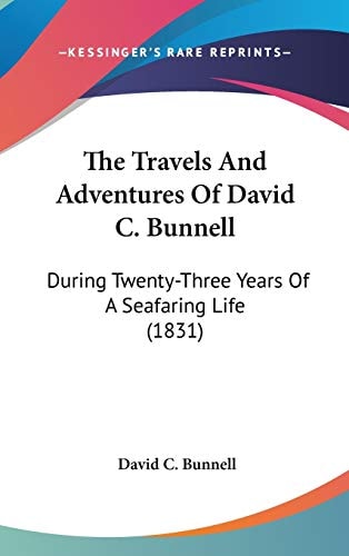 The Travels and Adventures of David C Bunnell During Twenty-Three Years of A Seafaring Life (1831)