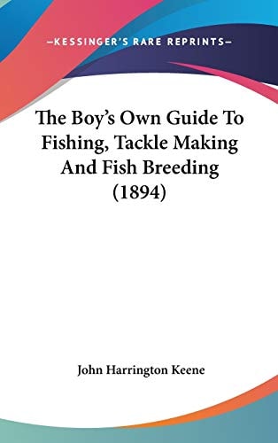 The Boy's Own Guide To Fishing, Tackle Making And Fish Breeding (1894)