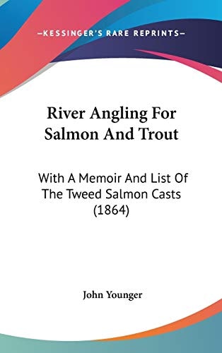 River Angling for Salmon and Trout With A Memoir and List of the Tweed Salmon Casts (1864)