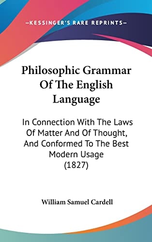 Philosophic Grammar of the English Language In Connection with the Laws of Matter and of Thought, and Conformed to the Best Modern Usage (1827)