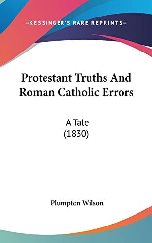 Protestant Truths and Roman Catholic Errors A Tale (1830)