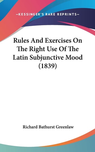 Rules and Exercises on the Right Use of the Latin Subjunctive Mood