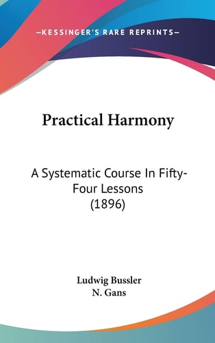 Practical Harmony A Systematic Course In Fifty-Four Lessons (1896)