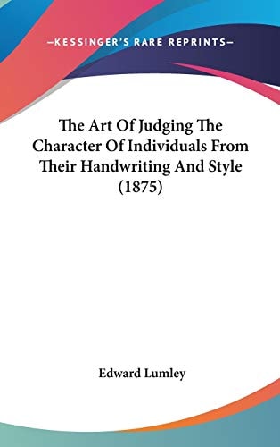 The Art Of Judging The Character Of Individuals From Their Handwriting And Style (1875)