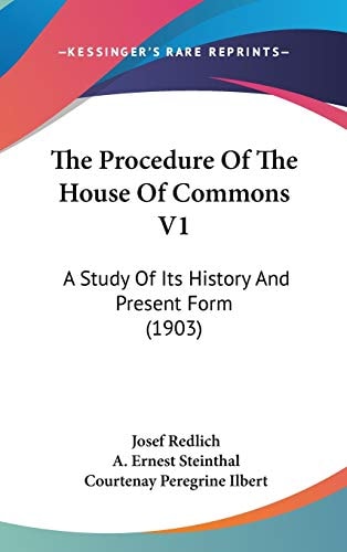 The Procedure Of The House Of Commons V1 A Study Of Its History And Present Form (1903)