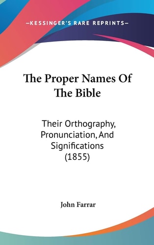 The Proper Names of the Bible Their Orthography, Pronunciation, and Significations (1855)