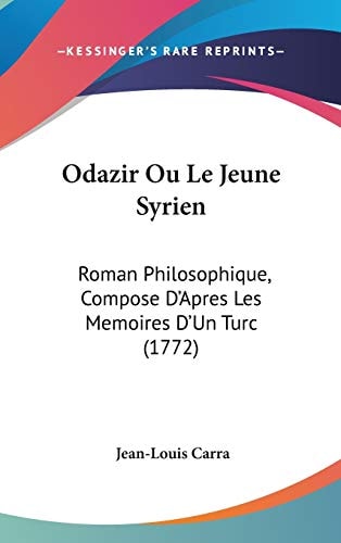 Odazir Ou Le Jeune Syrien Roman Philosophique, Compose D'Apres Les Memoires D'un Turc (1772)