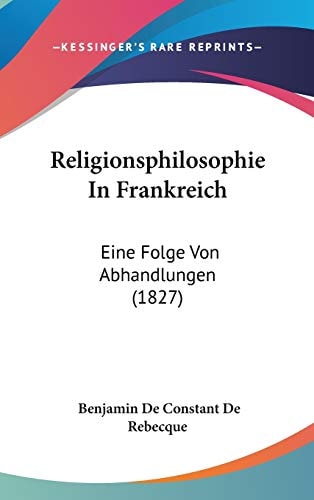 Religionsphilosophie in Frankreich Eine Folge Von Abhandlungen (1827)