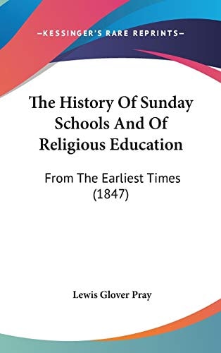 The History of Sunday Schools and of Religious Education From the Earliest Times (1847)