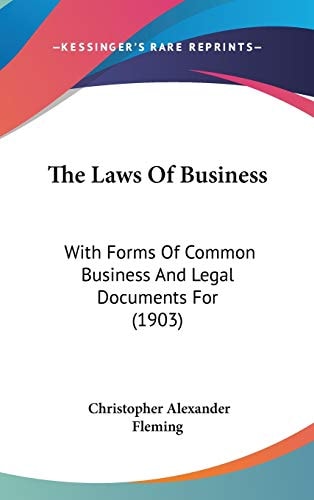 The Laws Of Business With Forms Of Common Business And Legal Documents For (1903)