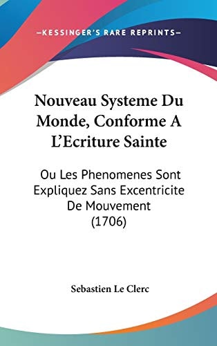 Nouveau Systeme Du Monde, Conforme a L'Ecriture Sainte Ou Les Phenomenes Sont Expliquez Sans Excentricite de Mouvement (1706)