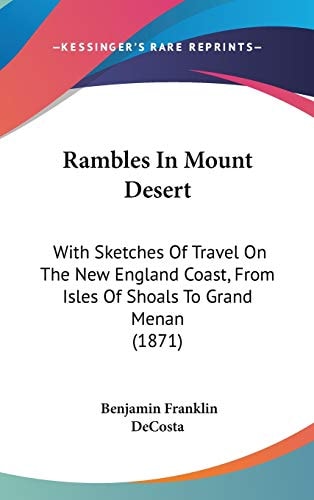 Rambles in Mount Desert With Sketches of Travel on the New England Coast, from Isles of Shoals to Grand Menan (1871)