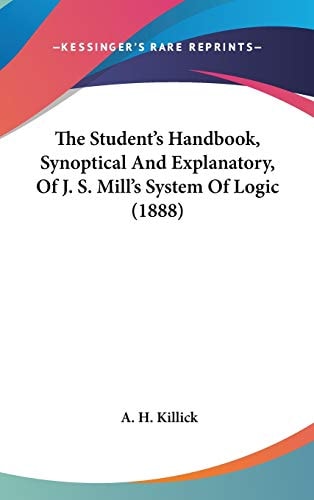 The Student's Handbook, Synoptical And Explanatory, Of J. S. Mill's System Of Logic (1888)