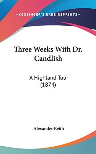 Three Weeks with Dr Candlish A Highland Tour (1874)