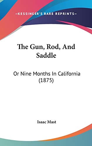 The Gun, Rod, And Saddle Or Nine Months In California (1875)
