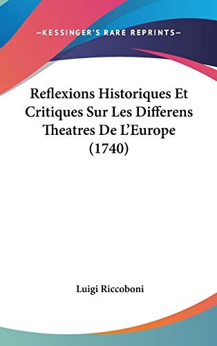 Reflexions Historiques Et Critiques Sur Les Differens Theatres de L'Europe
