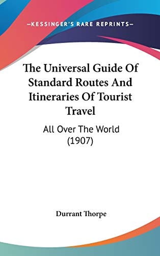 The Universal Guide Of Standard Routes And Itineraries Of Tourist Travel All Over The World (1907)