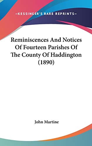 Reminiscences And Notices Of Fourteen Parishes Of The County Of Haddington (1890)