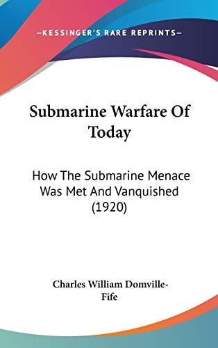 Submarine Warfare Of Today How The Submarine Menace Was Met And Vanquished (1920)