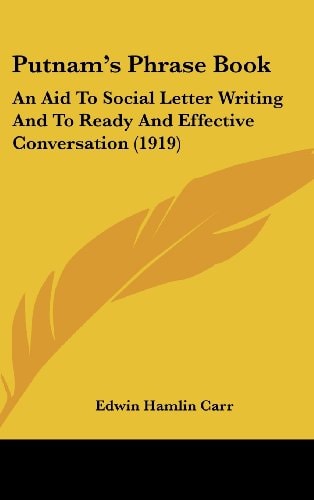 Putnam's Phrase Book An Aid To Social Letter Writing And To Ready And Effective Conversation (1919)