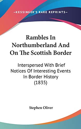 Rambles in Northumberland and on the Scottish Border Interspersed with Brief Notices of Interesting Events in Border History (1835)