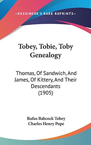 Tobey, Tobie, Toby Genealogy Thomas, Of Sandwich, And James, Of Kittery, And Their Descendants (1905)