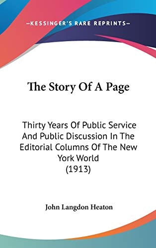 The Story Of A Page Thirty Years Of Public Service And Public Discussion In The Editorial Columns Of The New York World (1913)