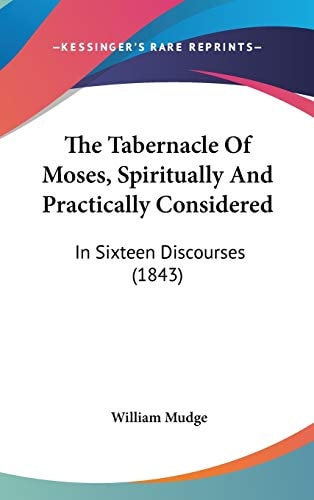 The Tabernacle of Moses, Spiritually and Practically Considered In Sixteen Discourses (1843)
