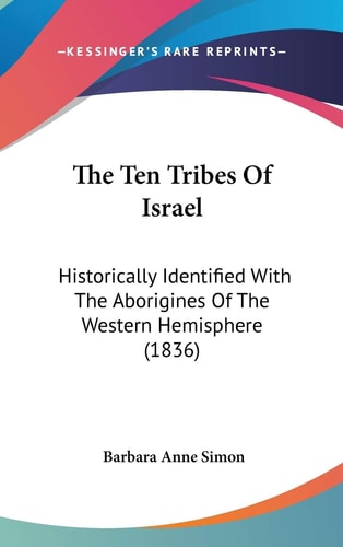 The Ten Tribes of Israel Historically Identified with the Aborigines of the Western Hemisphere (1836)