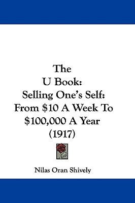The U Book Selling One's Self: From $10 A Week To $100,000 A Year (1917)