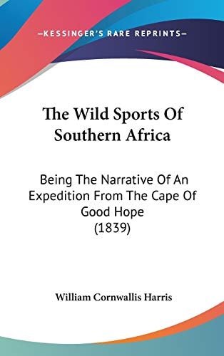 The Wild Sports of Southern Afric Being the Narrative of an Expedition from the Cape of Good Hope (1839)