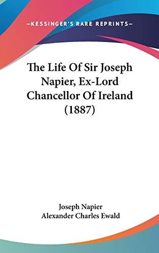 The Life Of Sir Joseph Napier, Ex-Lord Chancellor Of Ireland (1887)