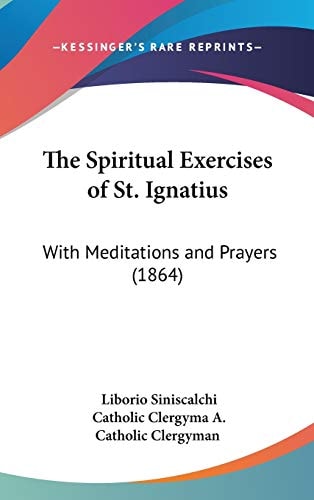 The Spiritual Exercises of St Ignatius With Meditations and Prayers (1864)